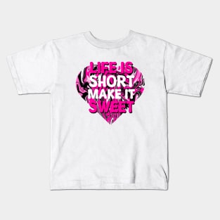 Life is Short make it Sweet Kids T-Shirt